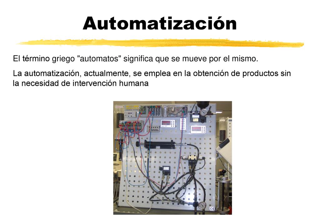 Automatización El término griego automatos significa que se mueve por el mismo.
