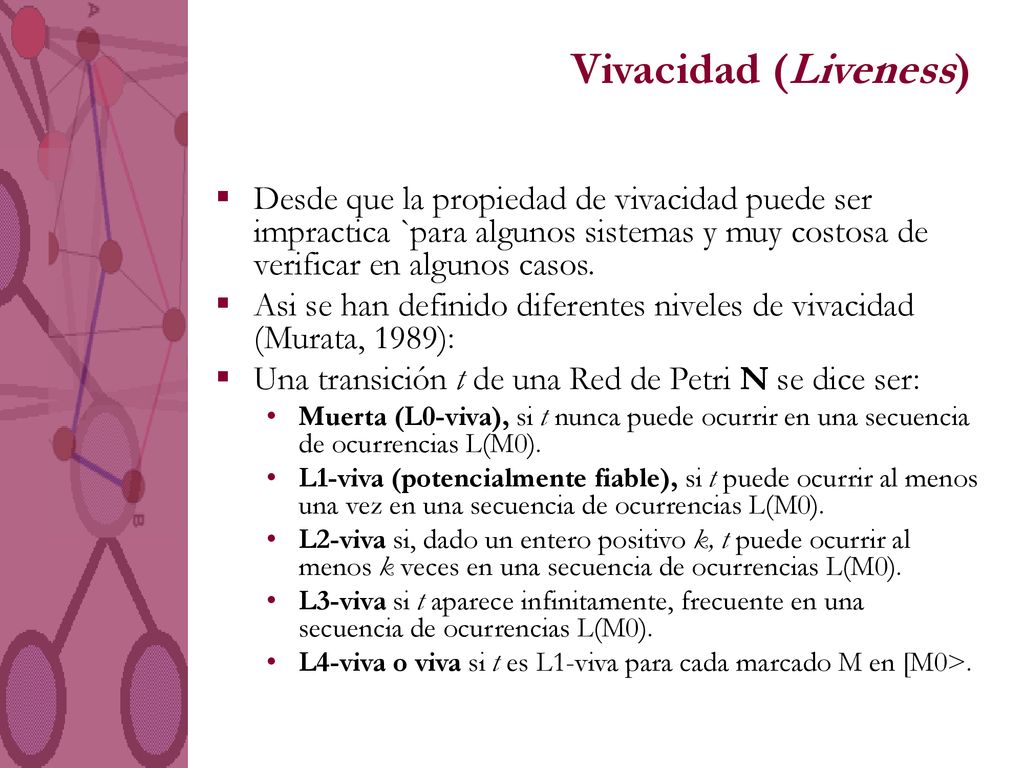 Vivacidad (Liveness) Desde que la propiedad de vivacidad puede ser impractica `para algunos sistemas y muy costosa de verificar en algunos casos.