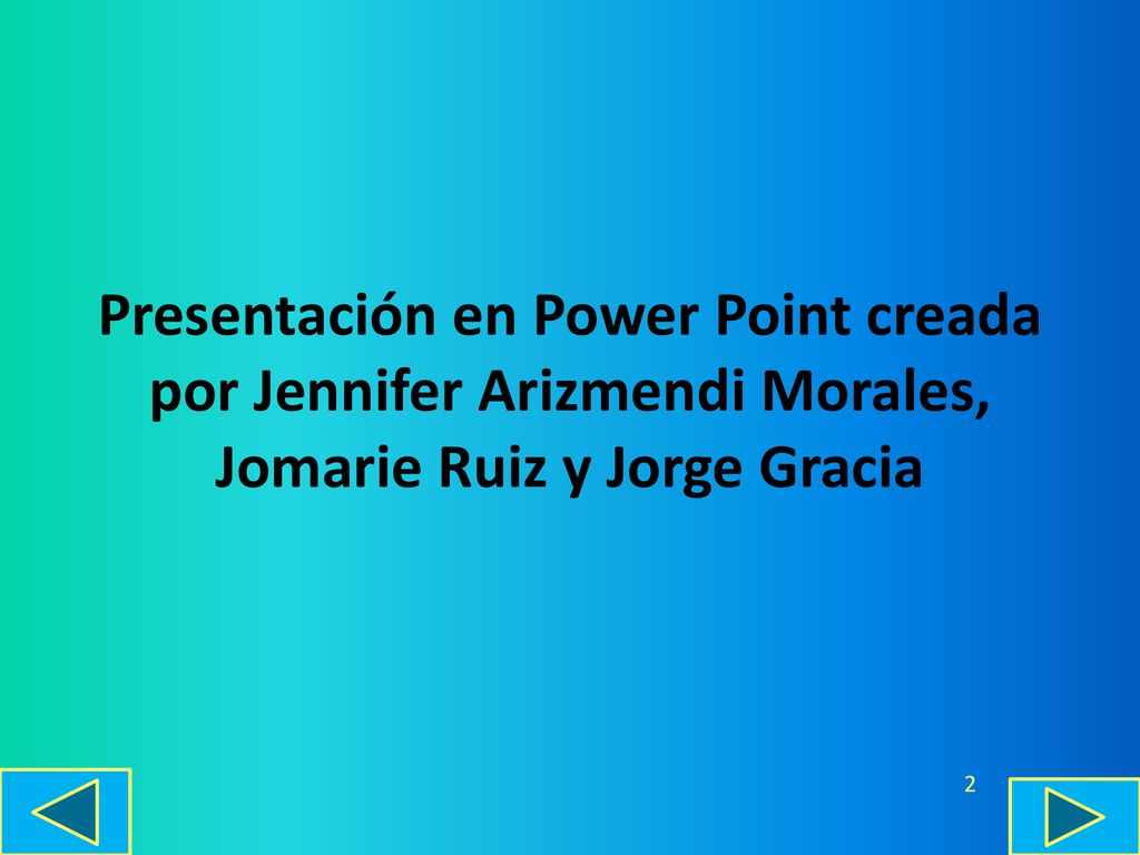 Presentación en Power Point creada por Jennifer Arizmendi Morales, Jomarie Ruiz y Jorge Gracia