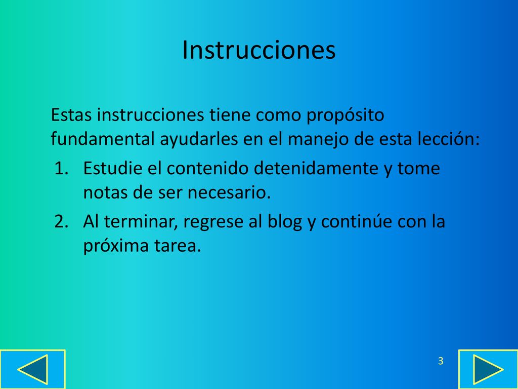 Instrucciones Estas instrucciones tiene como propósito fundamental ayudarles en el manejo de esta lección: