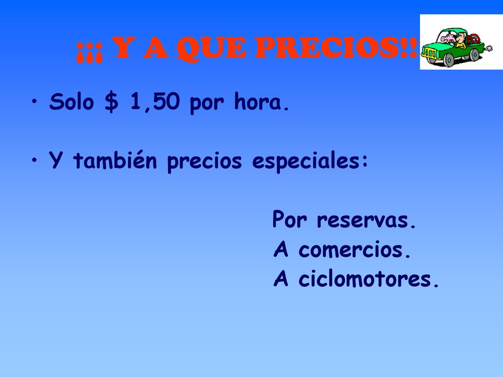 ¡¡¡ Y A QUE PRECIOS!!! Solo $ 1,50 por hora.