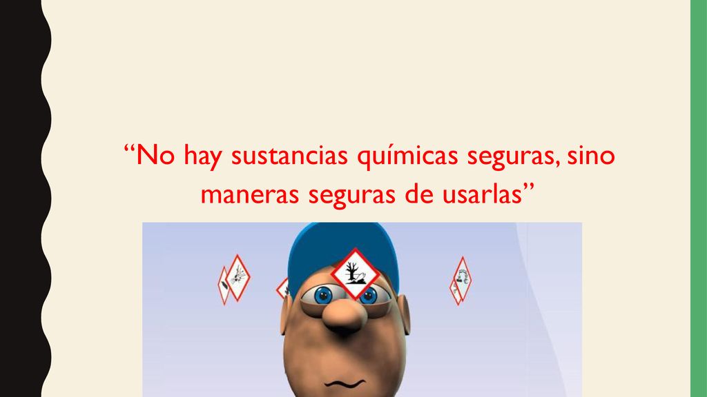 No hay sustancias químicas seguras, sino maneras seguras de usarlas