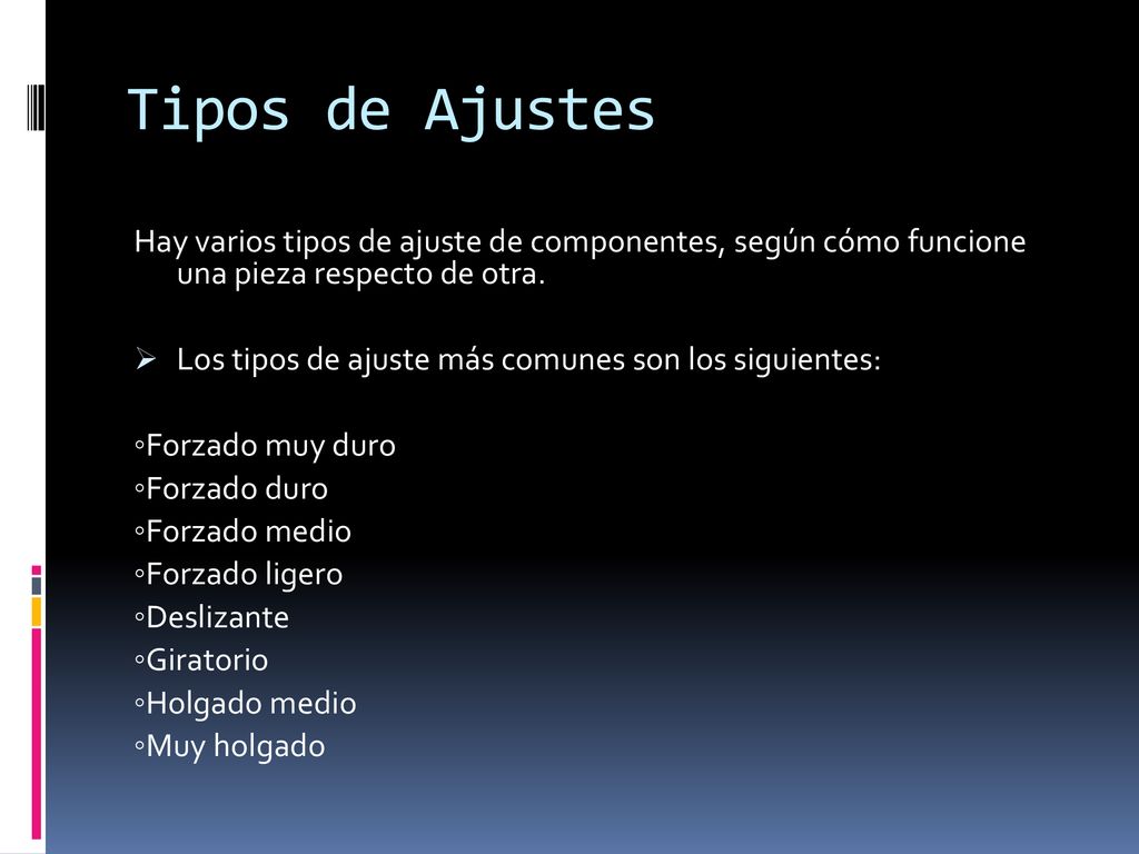 Tipos de Ajustes Hay varios tipos de ajuste de componentes, según cómo funcione una pieza respecto de otra.