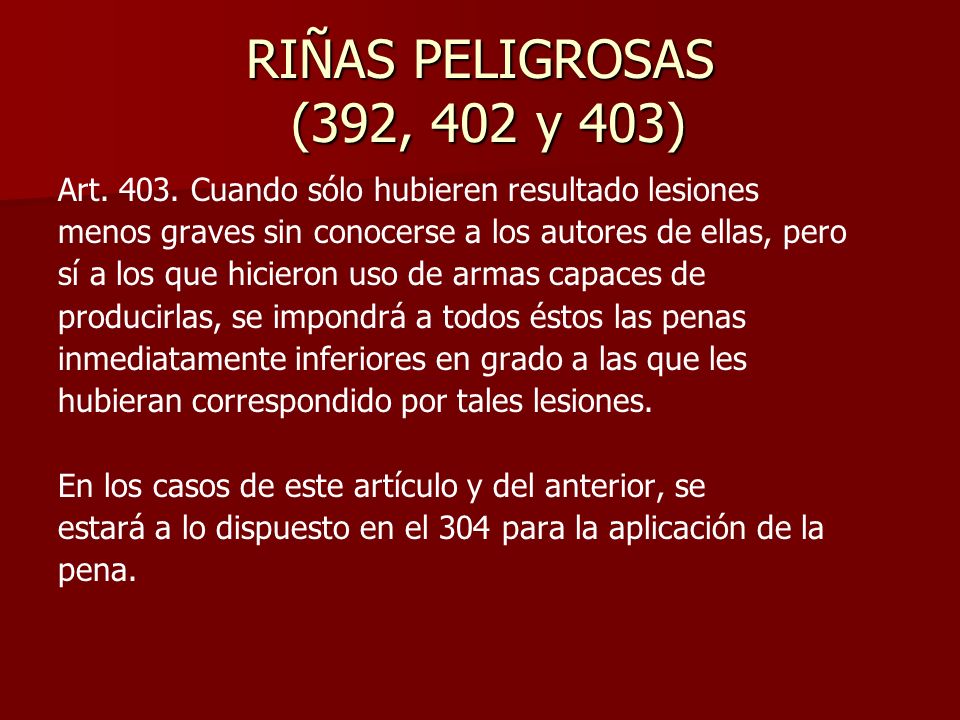 RIÑAS PELIGROSAS (392, 402 y 403) Art Cuando sólo hubieren resultado lesiones. menos graves sin conocerse a los autores de ellas, pero.