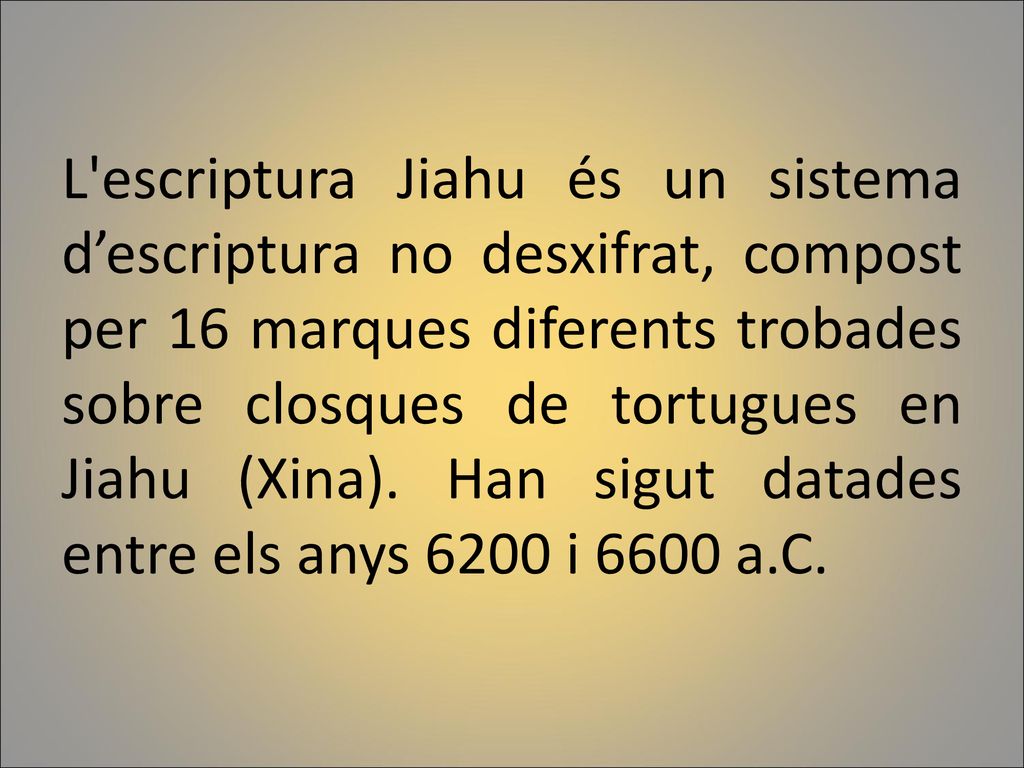 L escriptura Jiahu és un sistema d’escriptura no desxifrat, compost per 16 marques diferents trobades sobre closques de tortugues en Jiahu (Xina).