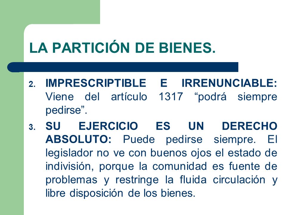 LA PARTICIÓN DE BIENES. IMPRESCRIPTIBLE E IRRENUNCIABLE: Viene del artículo 1317 podrá siempre pedirse .
