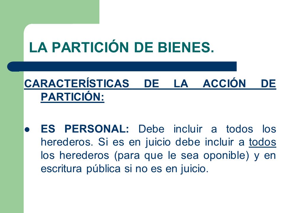 LA PARTICIÓN DE BIENES. CARACTERÍSTICAS DE LA ACCIÓN DE PARTICIÓN: