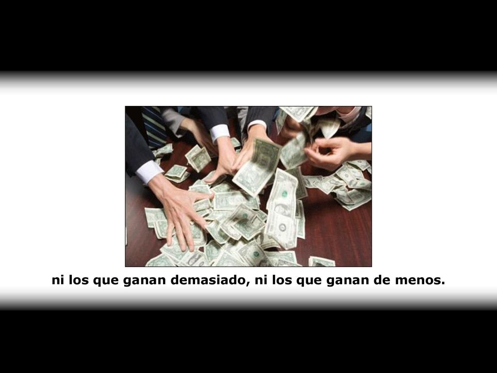 ni los que ganan demasiado, ni los que ganan de menos.