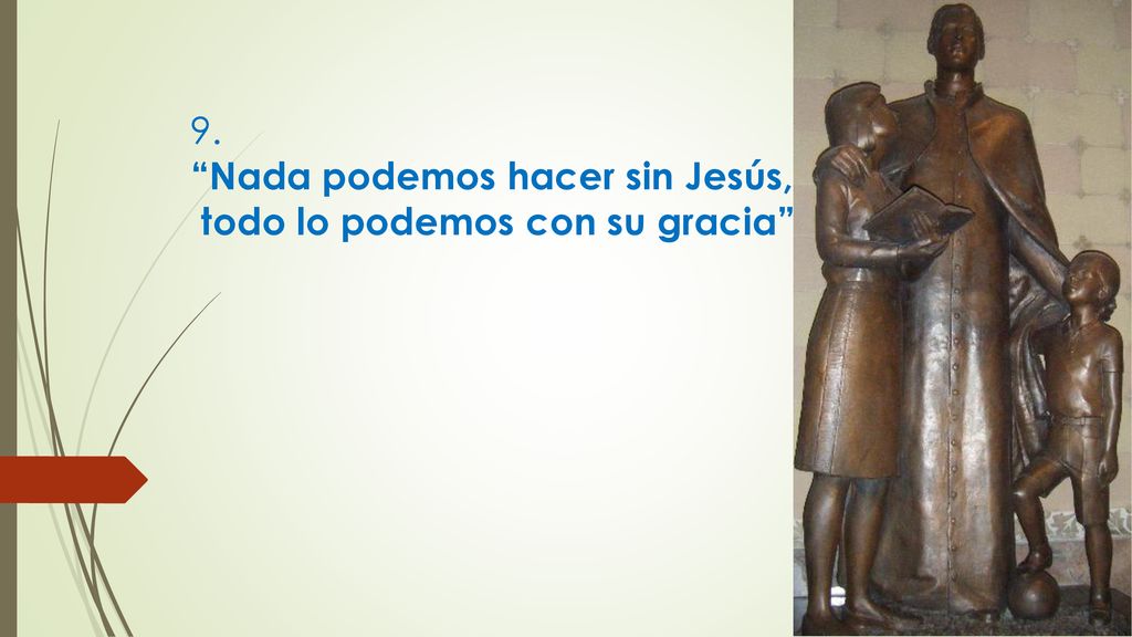 9. Nada podemos hacer sin Jesús, todo lo podemos con su gracia