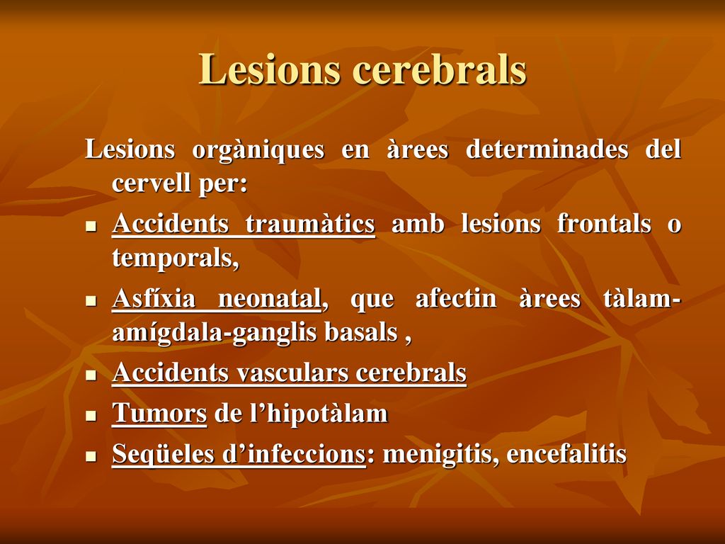 Lesions cerebrals Lesions orgàniques en àrees determinades del cervell per: Accidents traumàtics amb lesions frontals o temporals,