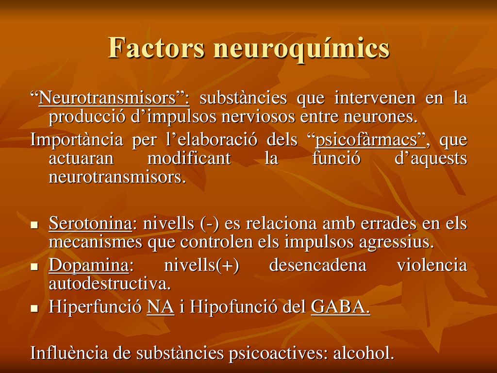 Factors neuroquímics Neurotransmisors : substàncies que intervenen en la producció d’impulsos nerviosos entre neurones.