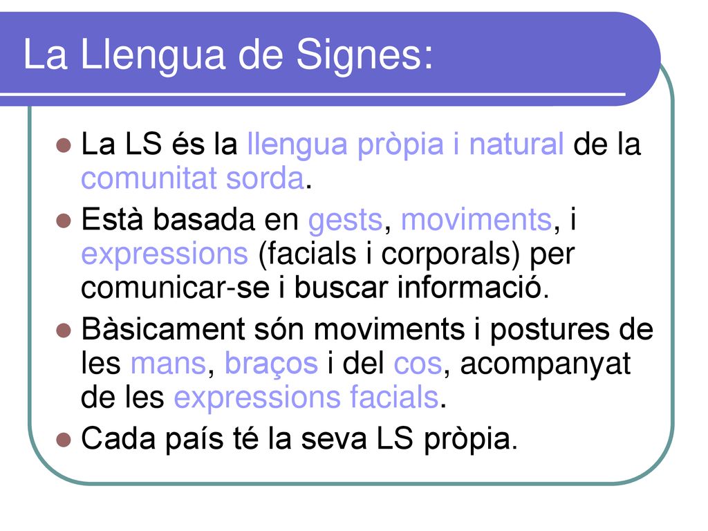 La Llengua de Signes: La LS és la llengua pròpia i natural de la comunitat sorda.