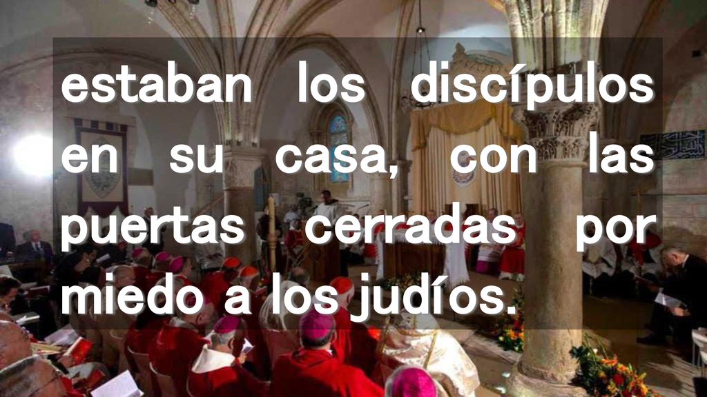 estaban los discípulos en su casa, con las puertas cerradas por miedo a los judíos.