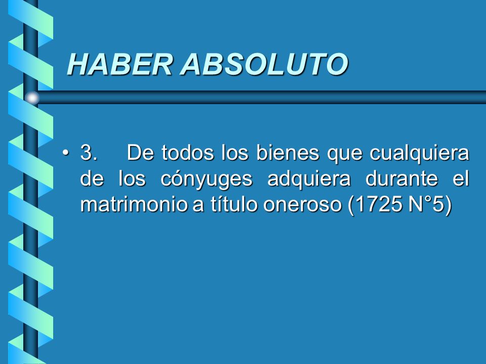 HABER ABSOLUTO 3. De todos los bienes que cualquiera de los cónyuges adquiera durante el matrimonio a título oneroso (1725 N°5)