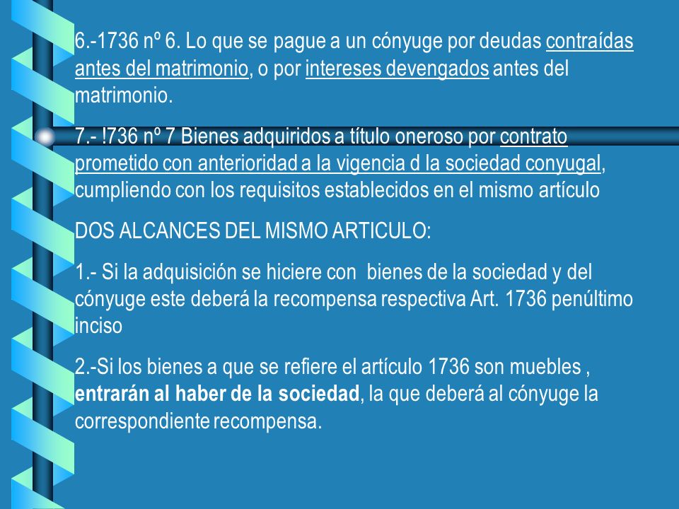 nº 6. Lo que se pague a un cónyuge por deudas contraídas antes del matrimonio, o por intereses devengados antes del matrimonio.