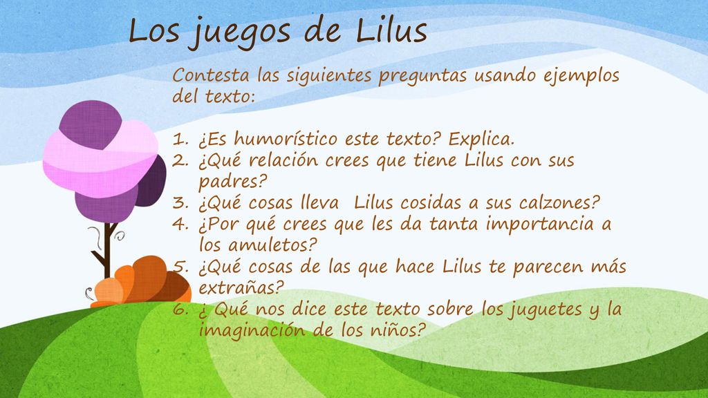Los juegos de Lilus Contesta las siguientes preguntas usando ejemplos del texto: ¿Es humorístico este texto Explica.