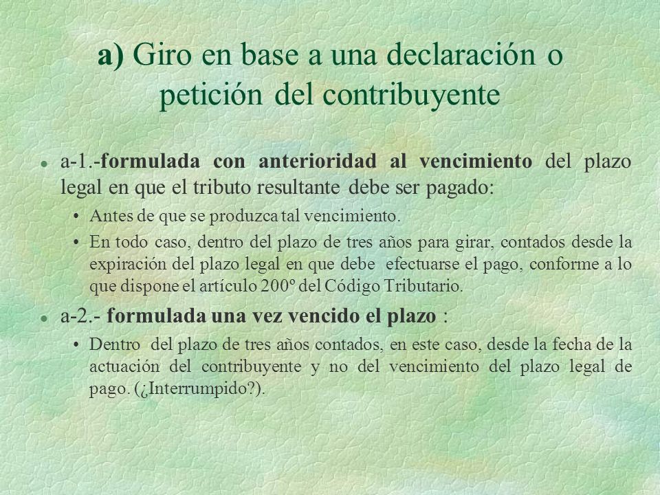 a) Giro en base a una declaración o petición del contribuyente