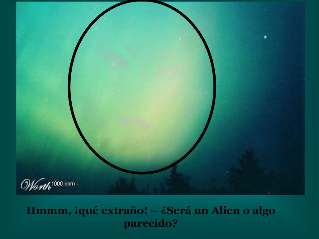 Hmmm, ¡qué extraño! – ¿Será un Alien o algo parecido