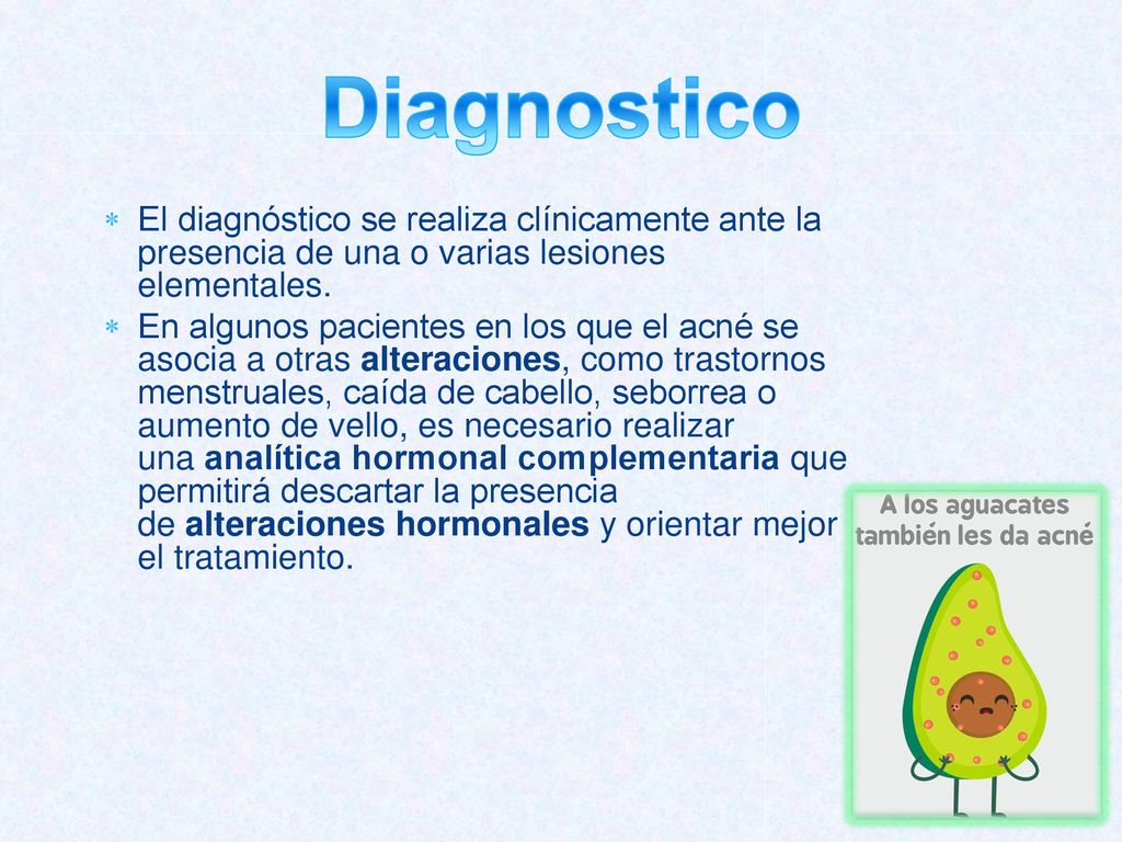 Diagnostico El diagnóstico se realiza clínicamente ante la presencia de una o varias lesiones elementales.