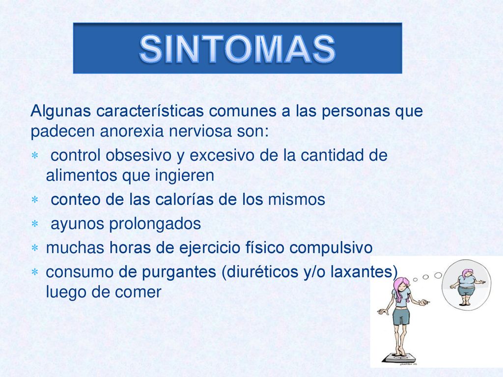 SINTOMAS Algunas características comunes a las personas que padecen anorexia nerviosa son: