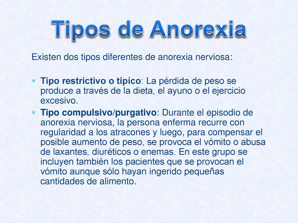 Tipos de Anorexia Existen dos tipos diferentes de anorexia nerviosa: