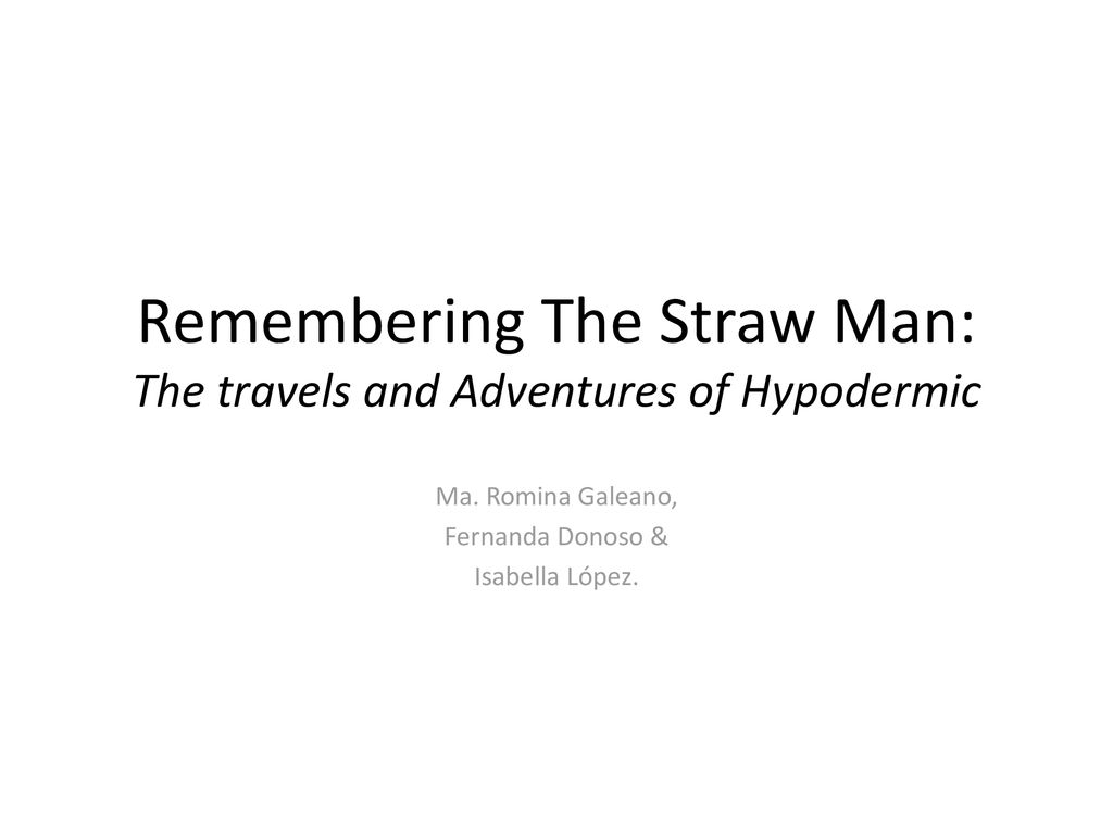 Remembering The Straw Man: The travels and Adventures of Hypodermic