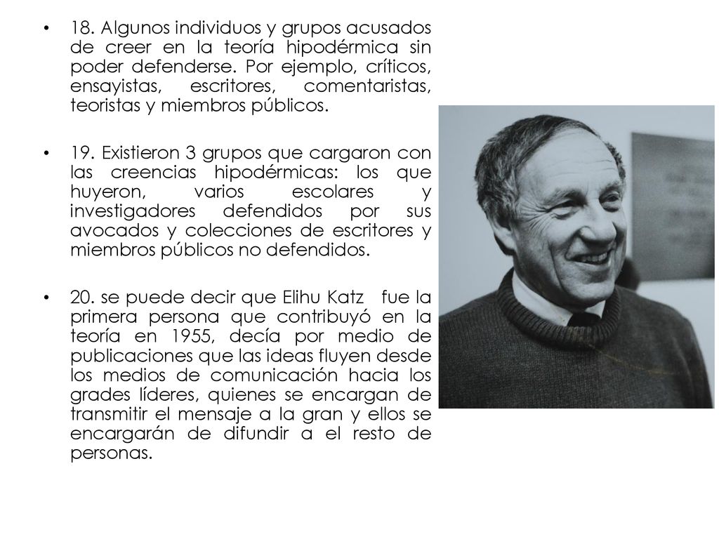 18. Algunos individuos y grupos acusados de creer en la teoría hipodérmica sin poder defenderse. Por ejemplo, críticos, ensayistas, escritores, comentaristas, teoristas y miembros públicos.