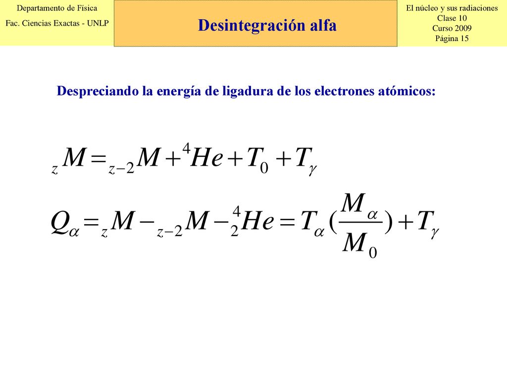 Desintegración alfa Despreciando la energía de ligadura de los electrones atómicos: