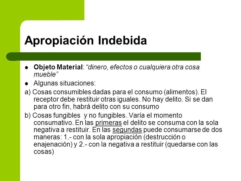 Apropiación Indebida Objeto Material: dinero, efectos o cualquiera otra cosa mueble Algunas situaciones: