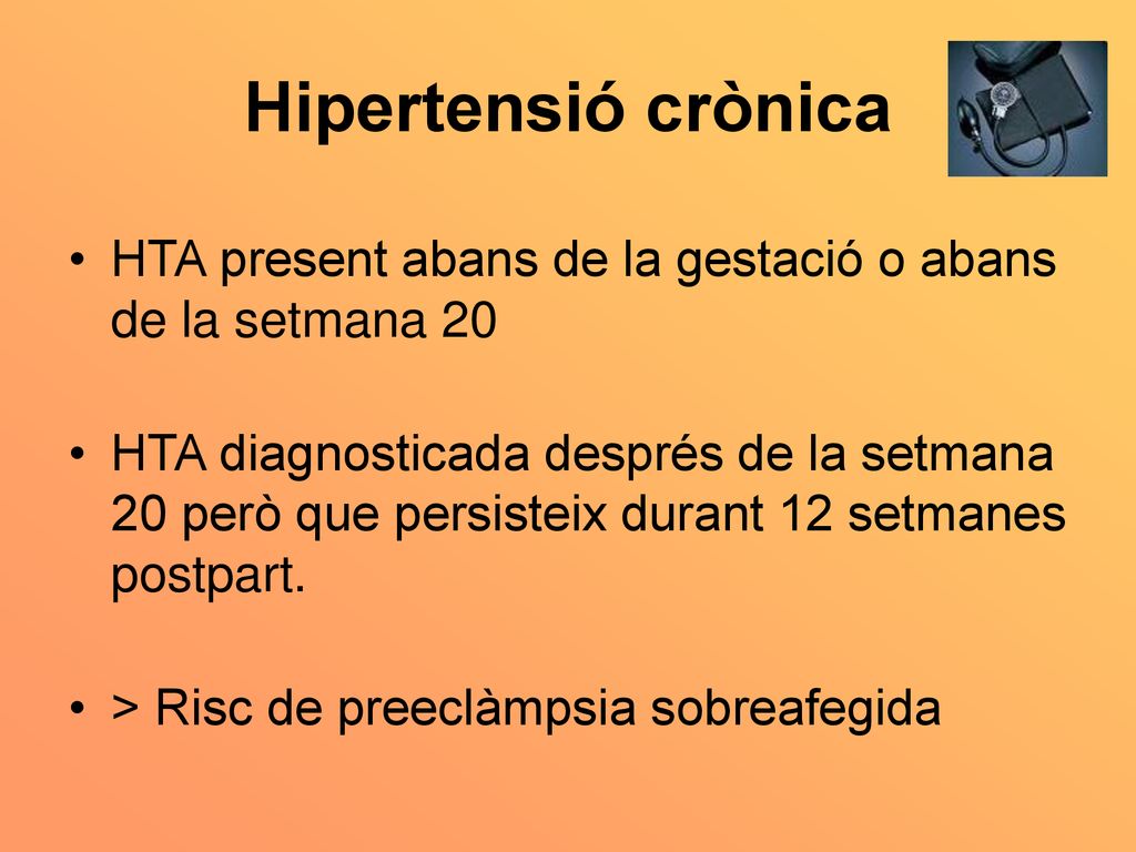 Hipertensió crònica HTA present abans de la gestació o abans de la setmana 20.