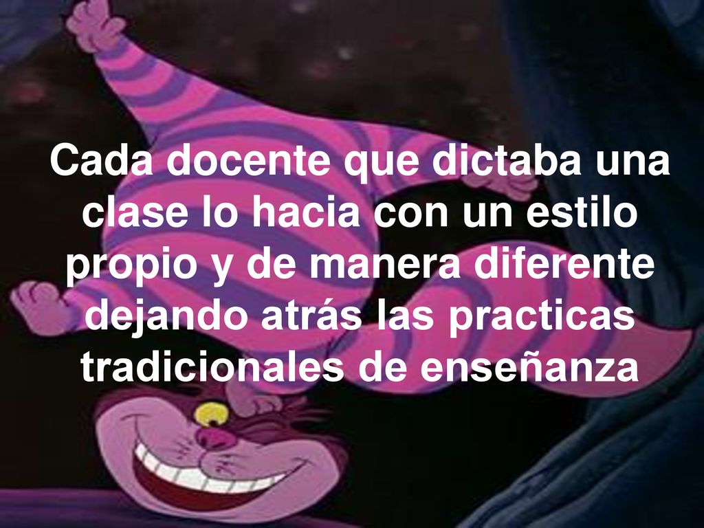 Cada docente que dictaba una clase lo hacia con un estilo propio y de manera diferente dejando atrás las practicas tradicionales de enseñanza