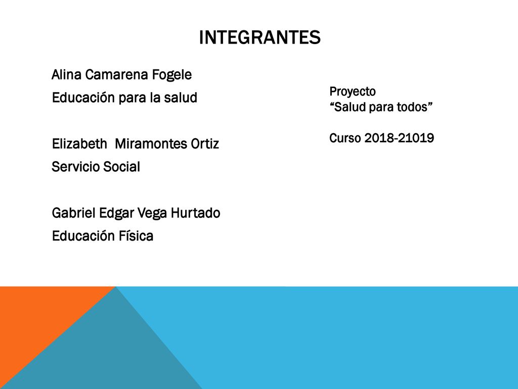 INTEGRANTES Alina Camarena Fogele Educación para la salud Elizabeth Miramontes Ortiz Servicio Social Gabriel Edgar Vega Hurtado Educación Física