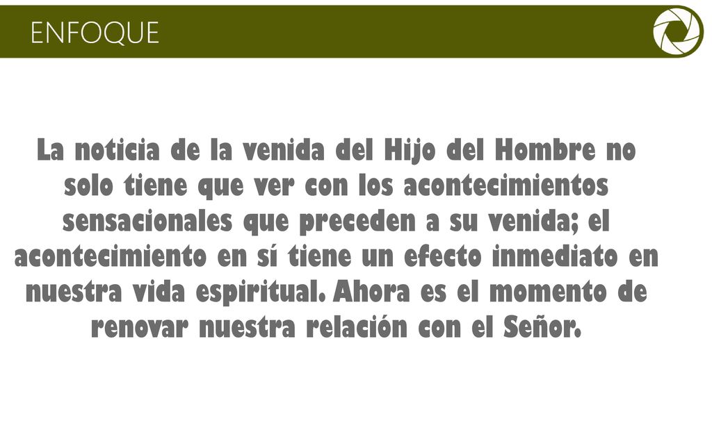 La noticia de la venida del Hijo del Hombre no solo tiene que ver con los acontecimientos sensacionales que preceden a su venida; el acontecimiento en sí tiene un efecto inmediato en nuestra vida espiritual.
