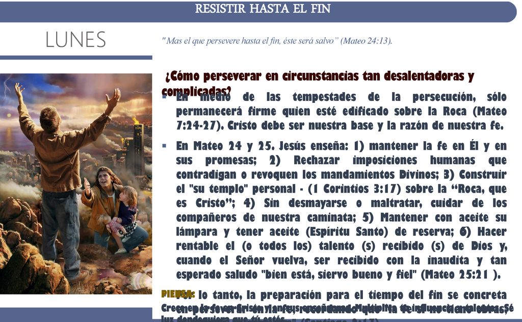 RESISTIR HASTA EL FIN Mas el que persevere hasta el fin, éste será salvo (Mateo 24:13).