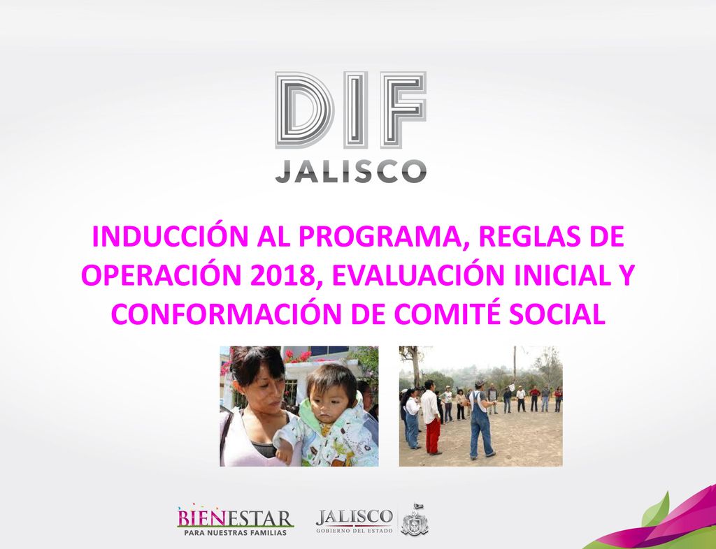 INDUCCIÓN AL PROGRAMA, REGLAS DE OPERACIÓN 2018, EVALUACIÓN INICIAL Y CONFORMACIÓN DE COMITÉ SOCIAL
