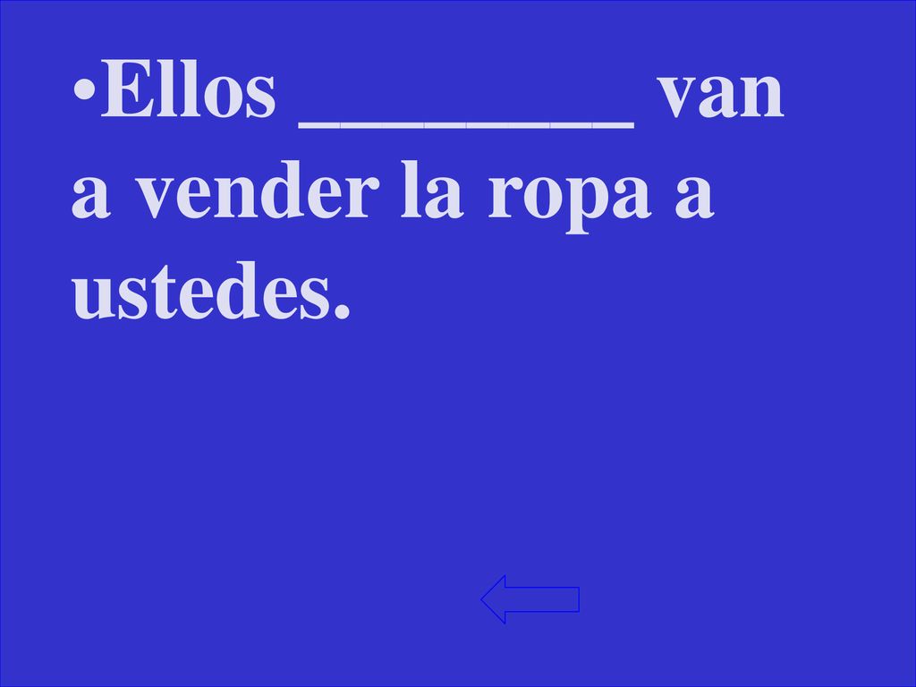Ellos ________ van a vender la ropa a ustedes.