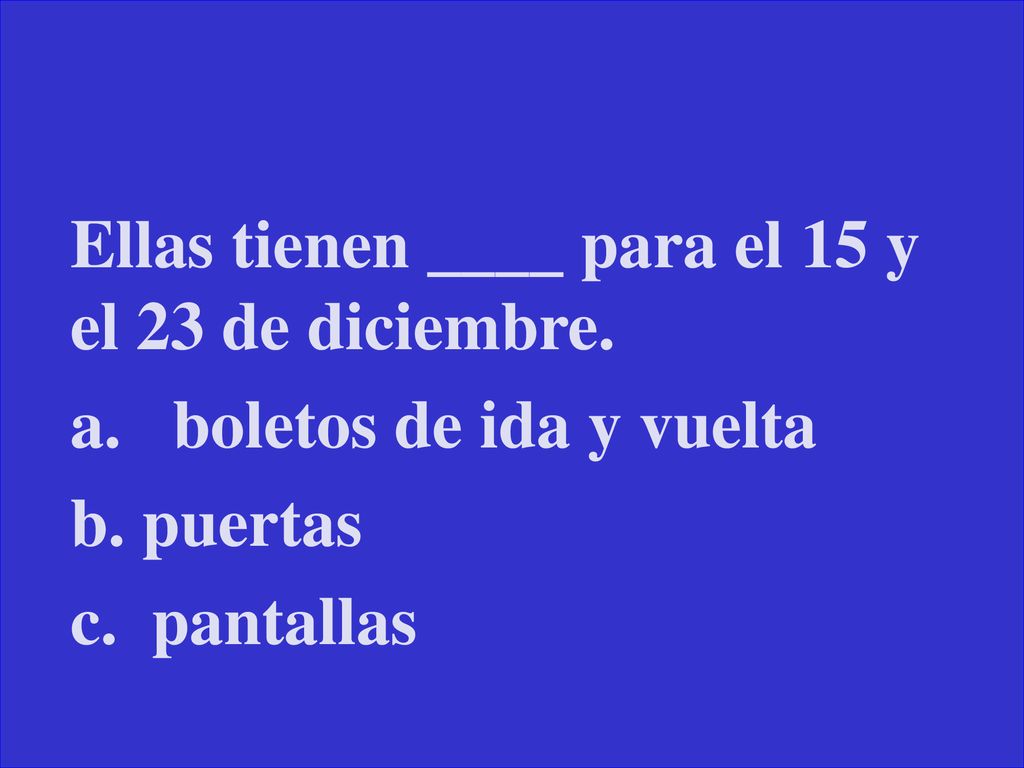 Ellas tienen ____ para el 15 y el 23 de diciembre.