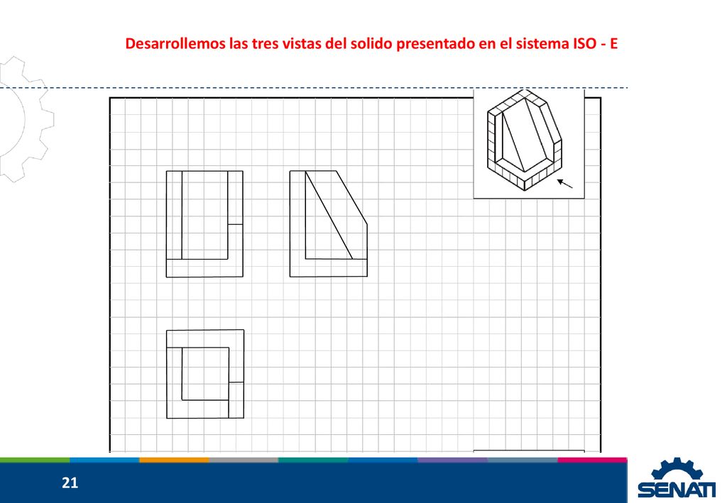 Desarrollemos las tres vistas del solido presentado en el sistema ISO - E