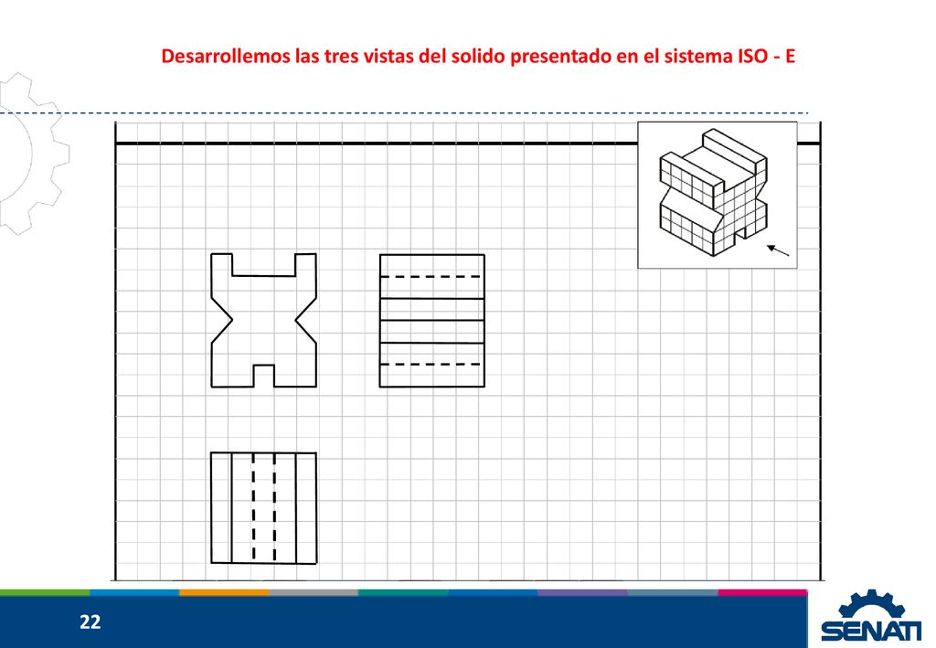 Desarrollemos las tres vistas del solido presentado en el sistema ISO - E