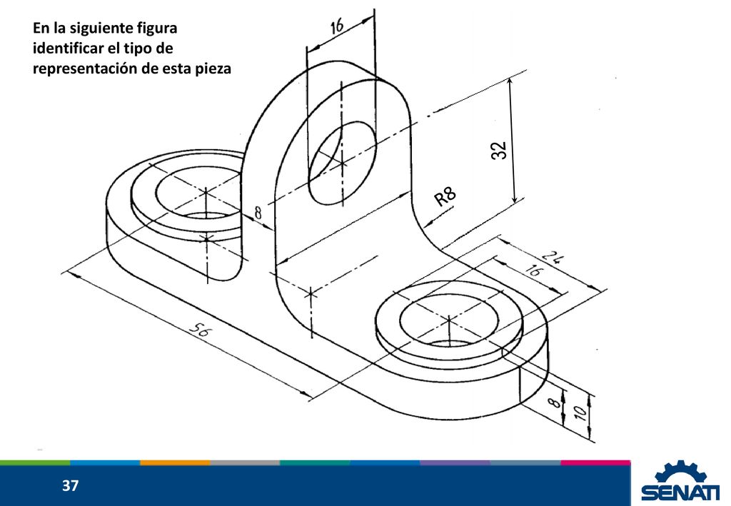32 R8 En la siguiente figura identificar el tipo de representación de esta pieza 37