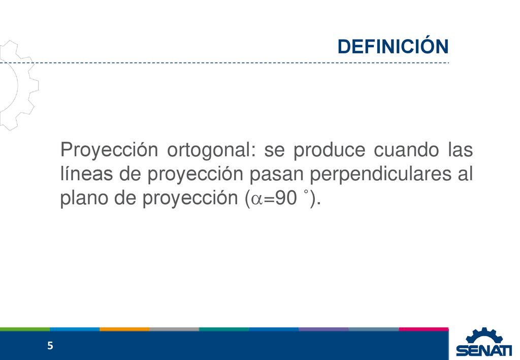 DEFINICIÓN Proyección ortogonal: se produce cuando las líneas de proyección pasan perpendiculares al plano de proyección (=90 ˚).