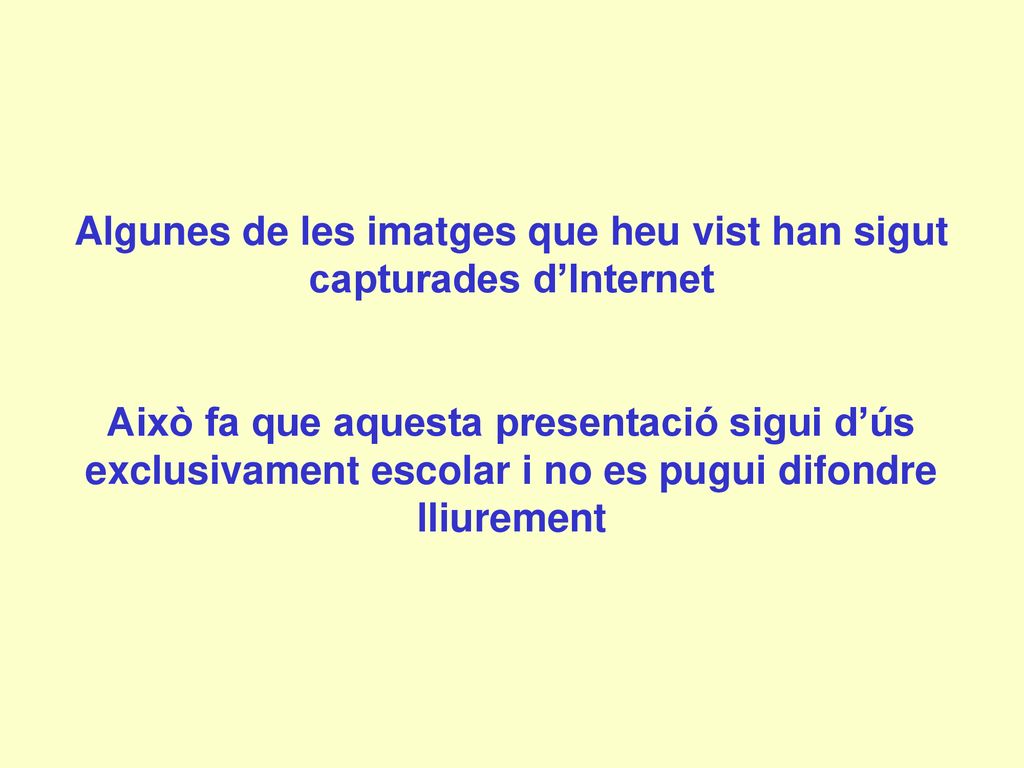 Algunes de les imatges que heu vist han sigut capturades d’Internet