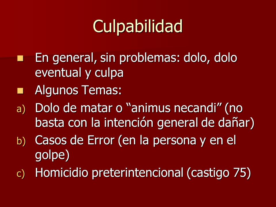 Culpabilidad En general, sin problemas: dolo, dolo eventual y culpa