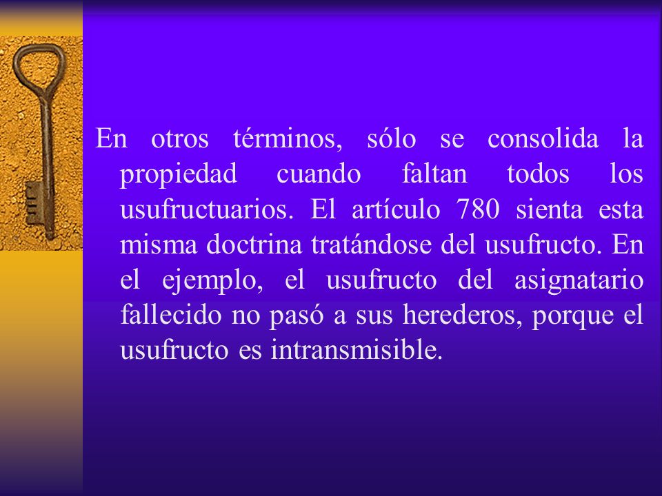 En otros términos, sólo se consolida la propiedad cuando faltan todos los usufructuarios.