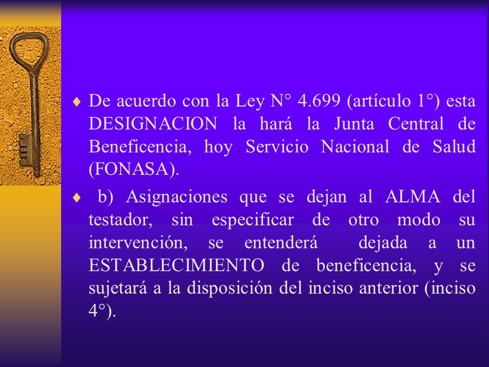 De acuerdo con la Ley N° (artículo 1°) esta DESIGNACION la hará la Junta Central de Beneficencia, hoy Servicio Nacional de Salud (FONASA).