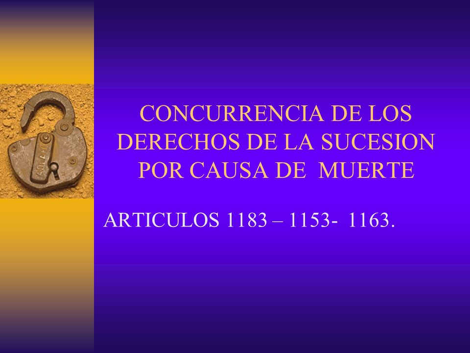 CONCURRENCIA DE LOS DERECHOS DE LA SUCESION POR CAUSA DE MUERTE