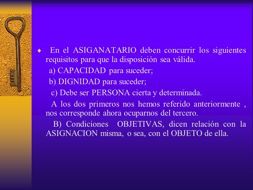 En el ASIGANATARIO deben concurrir los siguientes requisitos para que la disposición sea válida.