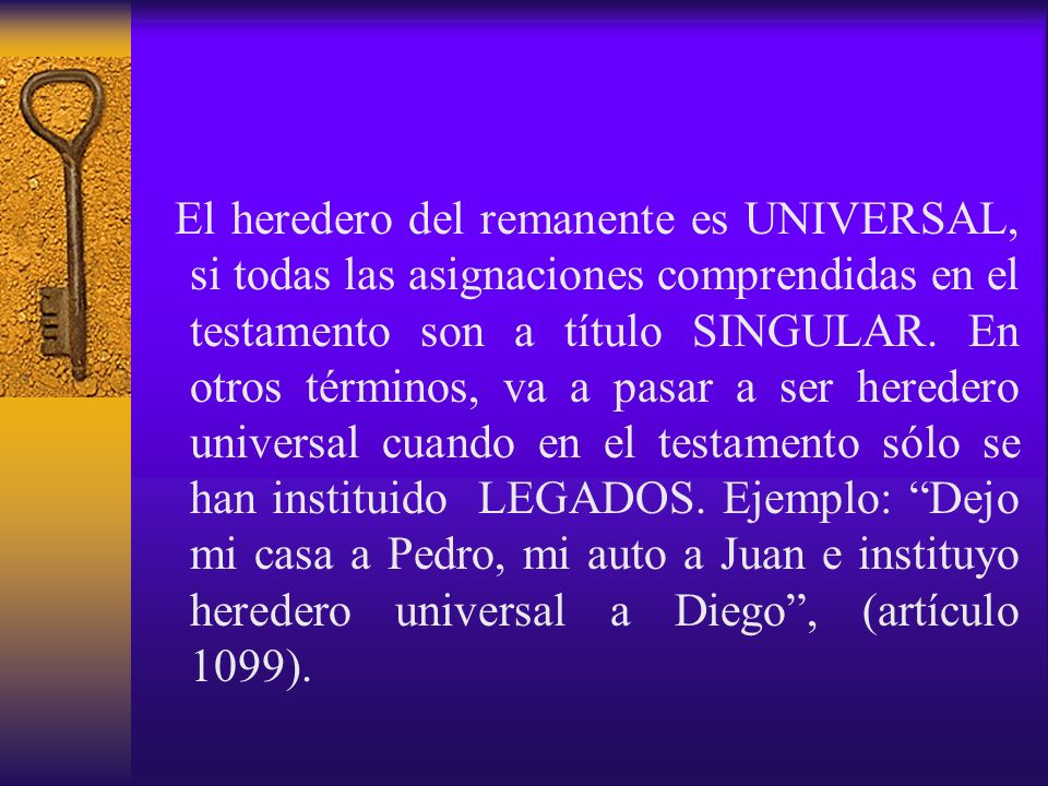 El heredero del remanente es UNIVERSAL, si todas las asignaciones comprendidas en el testamento son a título SINGULAR.