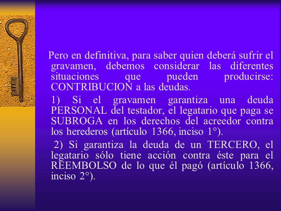 Pero en definitiva, para saber quien deberá sufrir el gravamen, debemos considerar las diferentes situaciones que pueden producirse: CONTRIBUCION a las deudas.