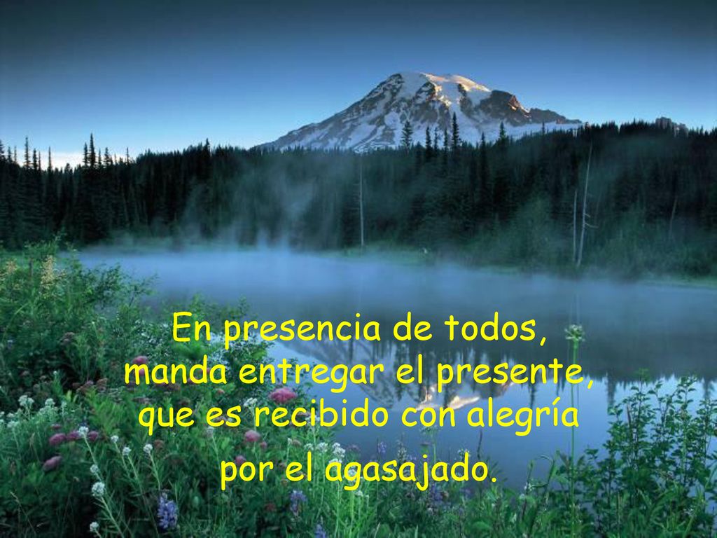 En presencia de todos, manda entregar el presente, que es recibido con alegría por el agasajado.
